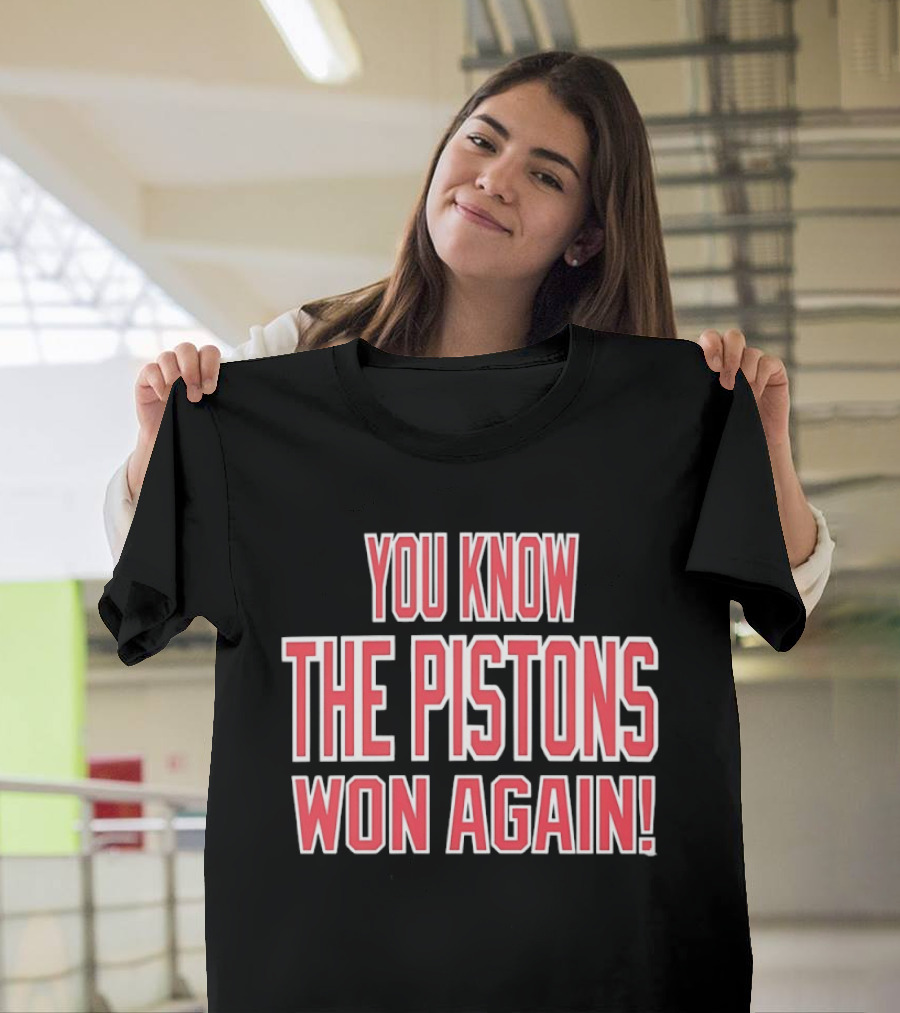 You Know The Pistons Won Again T-Shirt