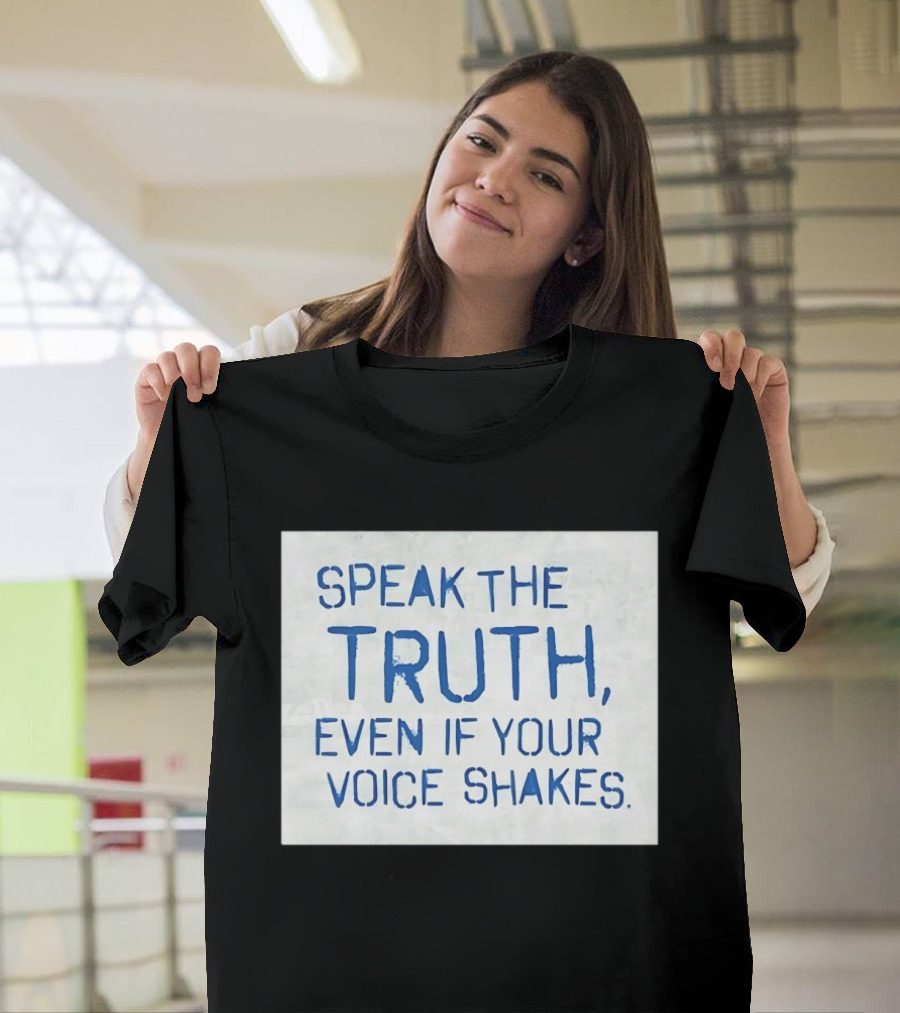 Speak The Truth Even If Your Voice Shakes Blue Lettering Empowerment T-Shirt