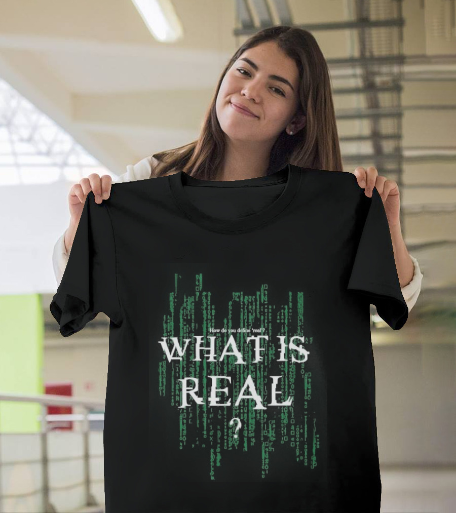How Do You Define Real What Is Real Matrix Style Green T-Shirt