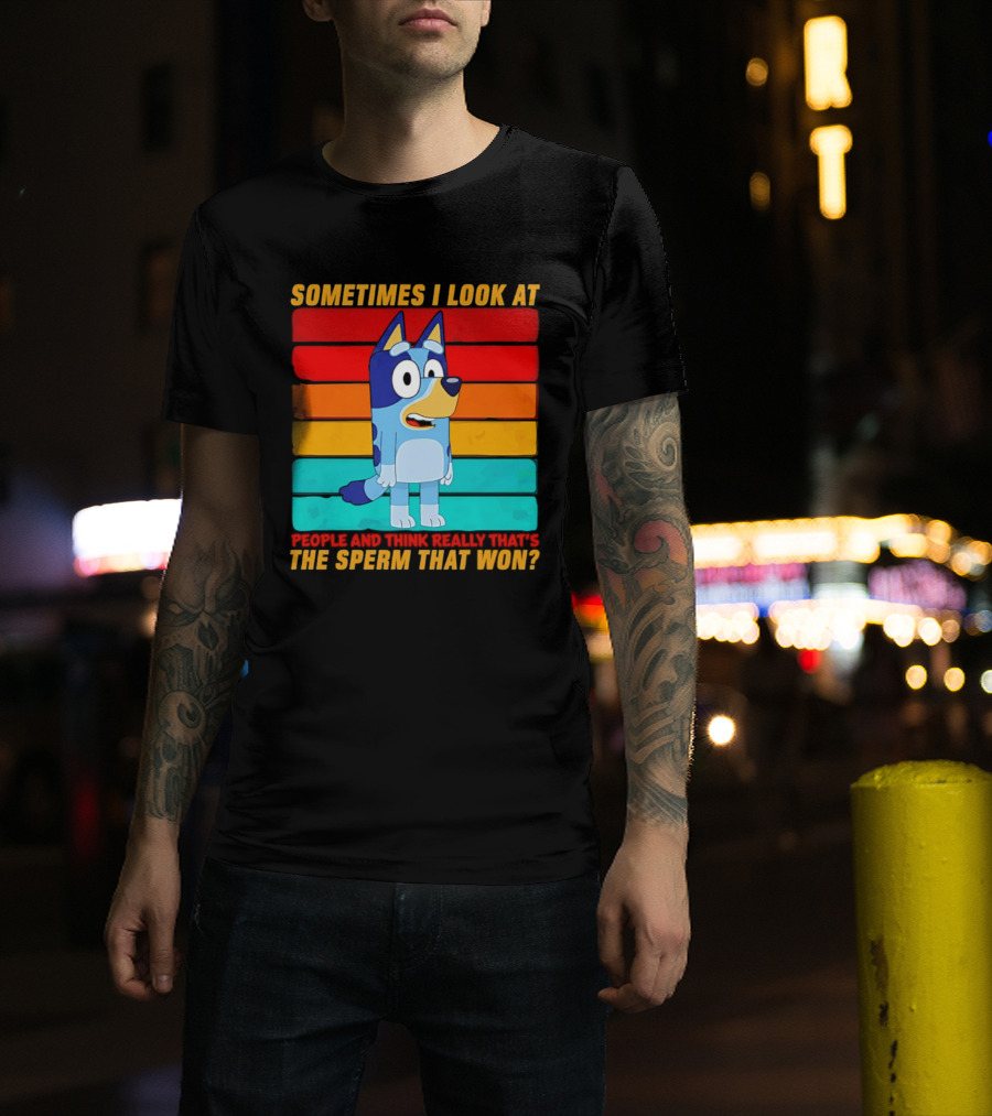 Bluey Sometimes I Look At People And Think Really That's The Sperm That Won Character Rainbow T-Shirt