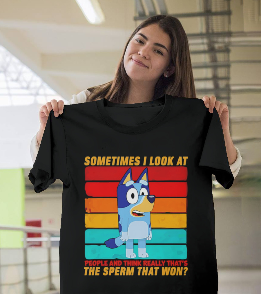 Bluey Sometimes I Look At People And Think Really That's The Sperm That Won Character Rainbow T-Shirt