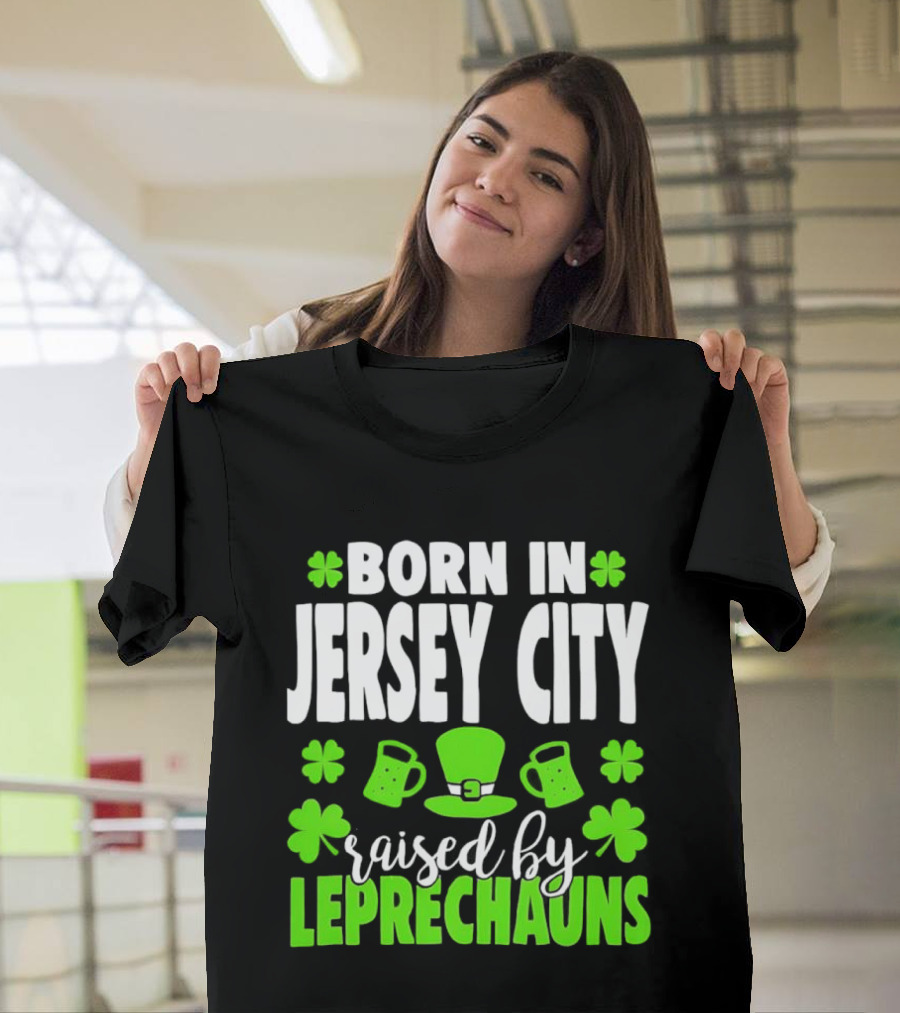 Born In Jersey City Raised By Leprechauns Happy St. Patrick's Day Celebration T-Shirt