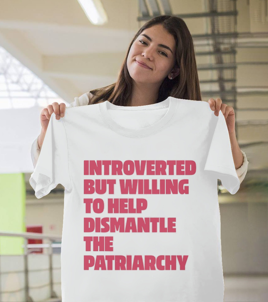 Introverted But Willing To Help Dismantle The Patriarchy Pink_TEXT Bold Empowerment T-Shirt