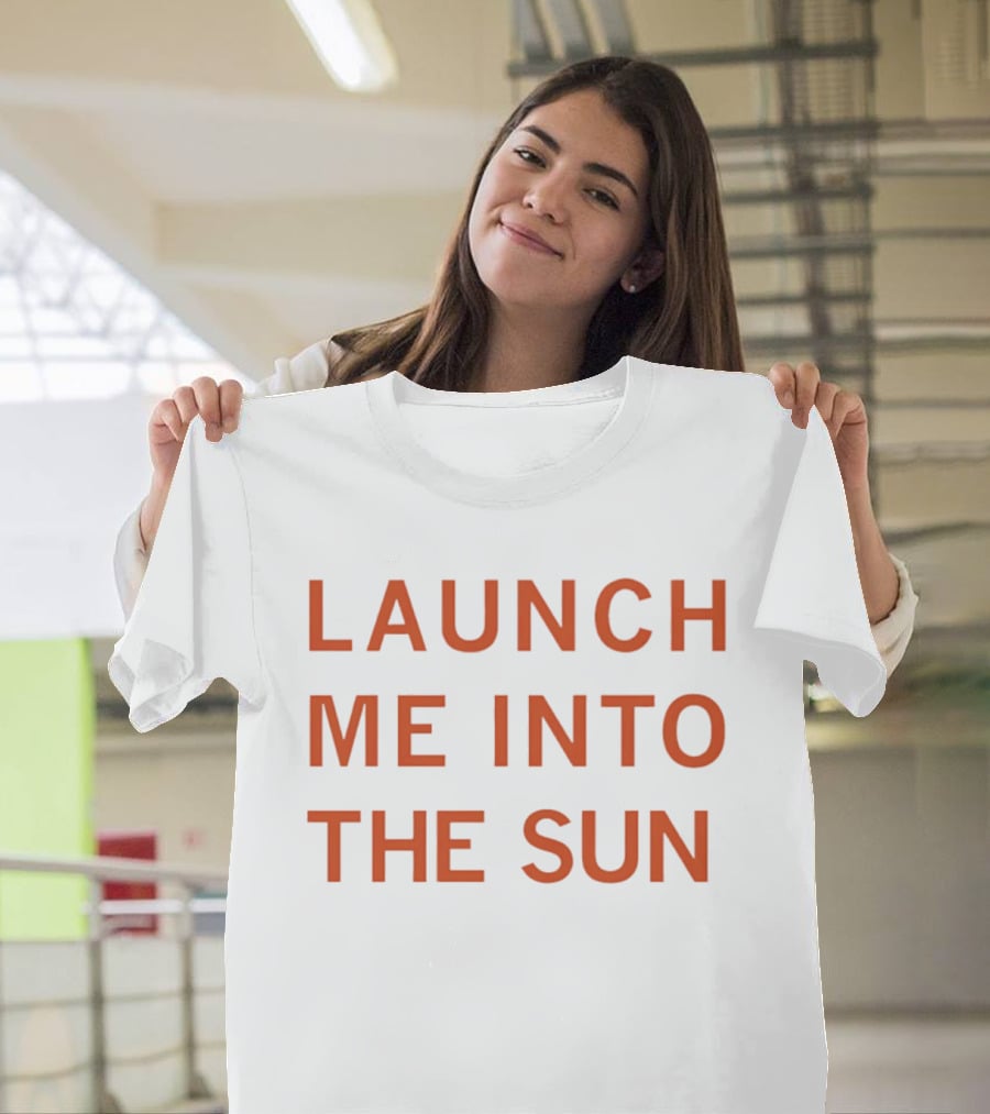 Launch Me Into The Sun By Our Friends Via The Internet T-Shirt