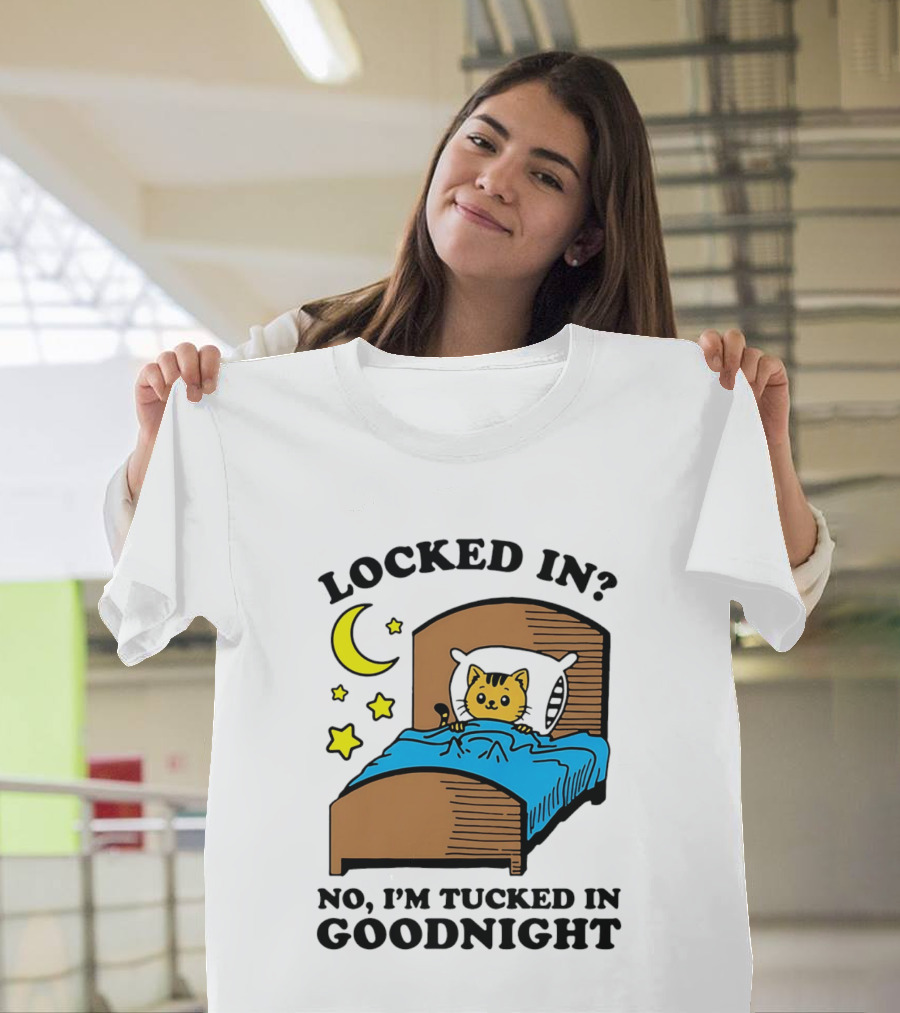 Locked In No I'm Tucked In Goodnight Cat Moon Stars Bedtime Comfort T-Shirt