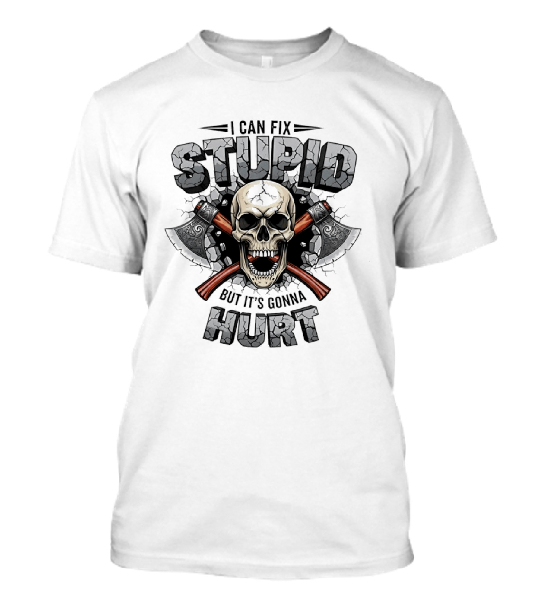 I Can Fix Stupid Skull Axe It's Gonna Hurt T-Shirt