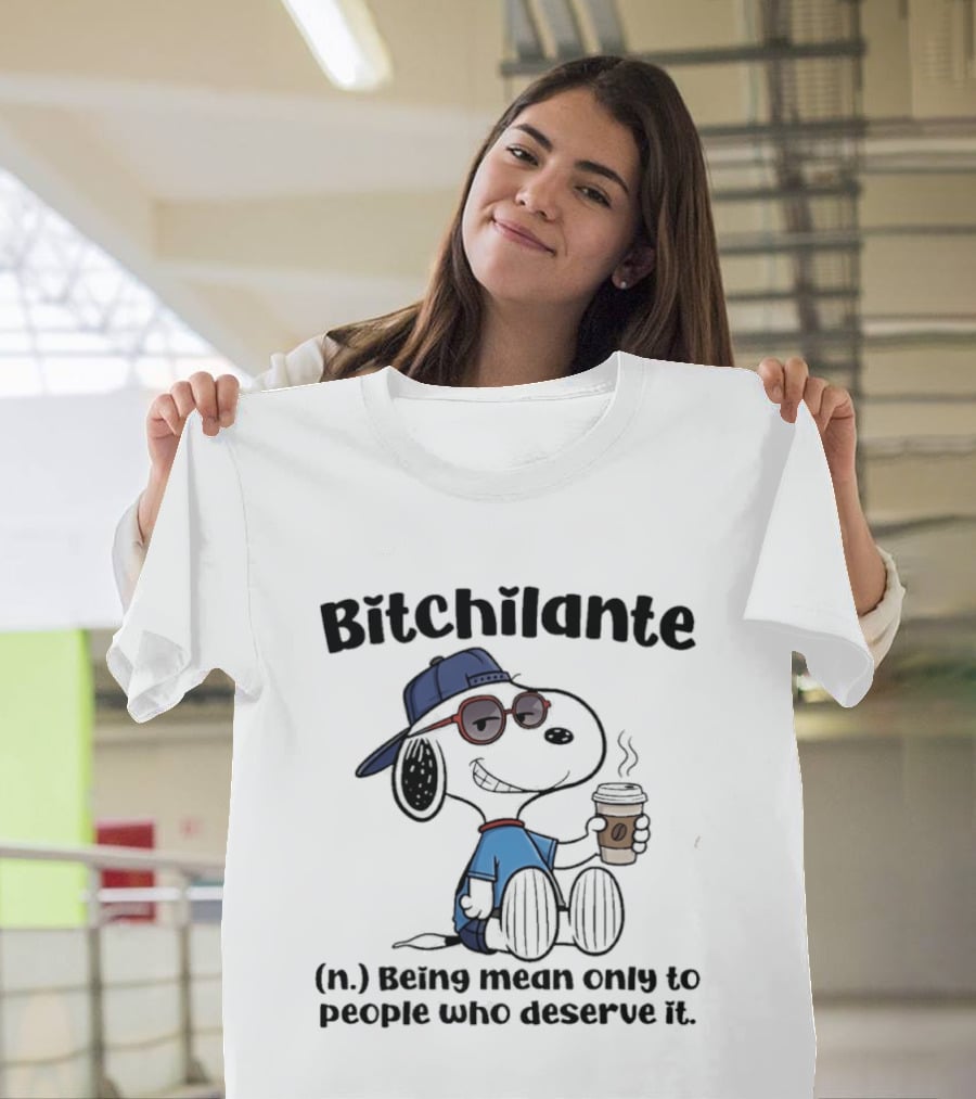 Snoopy Bitchilante Coffee Cup Humor Being Mean Only To People Who Deserve It T-Shirt