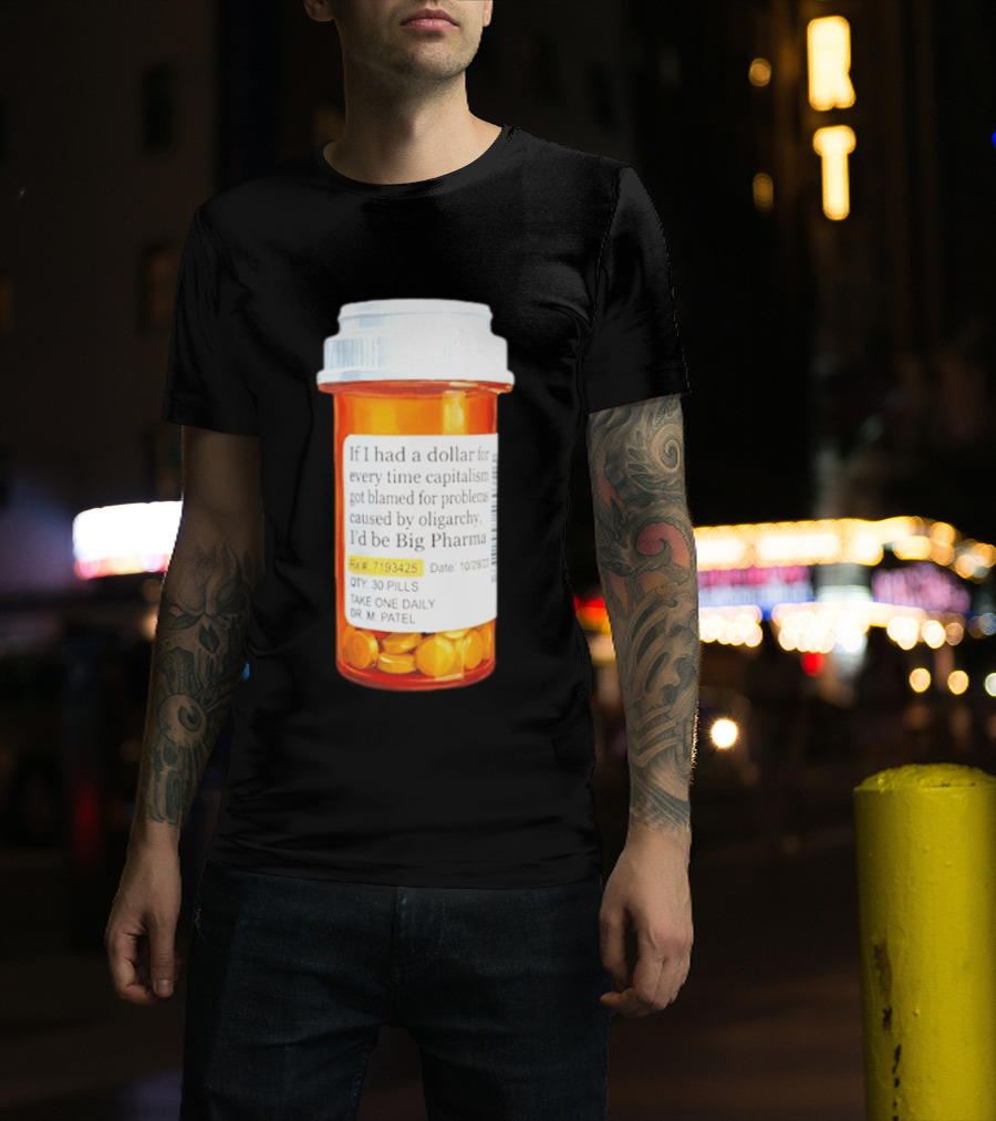 Big Pharma Dollars Prescription Bottle Satire On Capitalism And Oligarchy T-Shirt