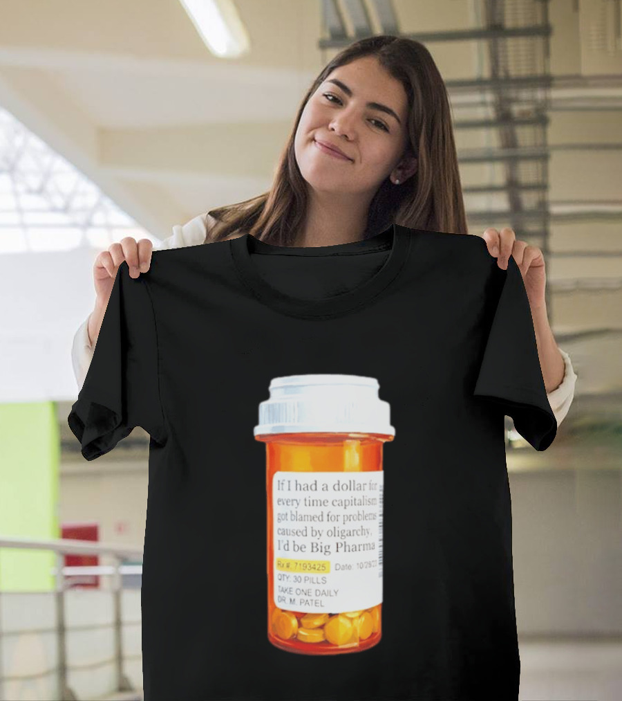 Big Pharma Dollars Prescription Bottle Satire On Capitalism And Oligarchy T-Shirt