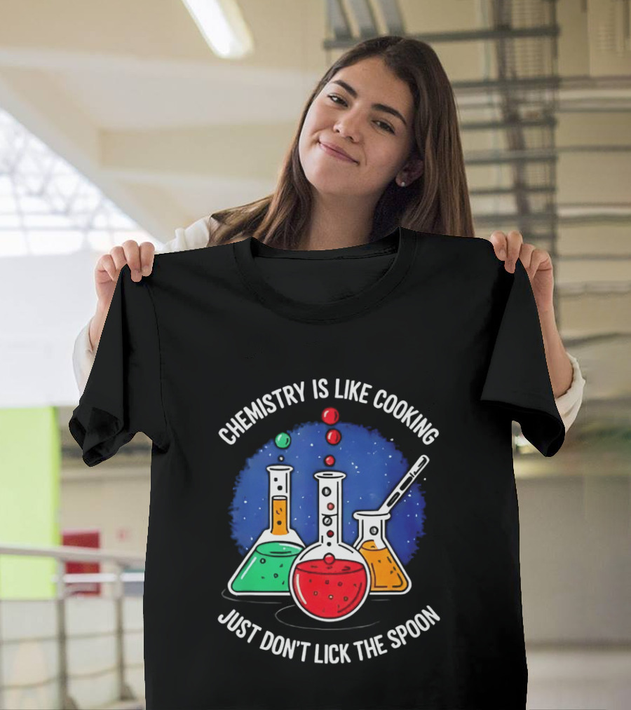 Chemistry Is Like Cooking Just Don't Lick The Spoon Beaker Science Humor T-Shirt