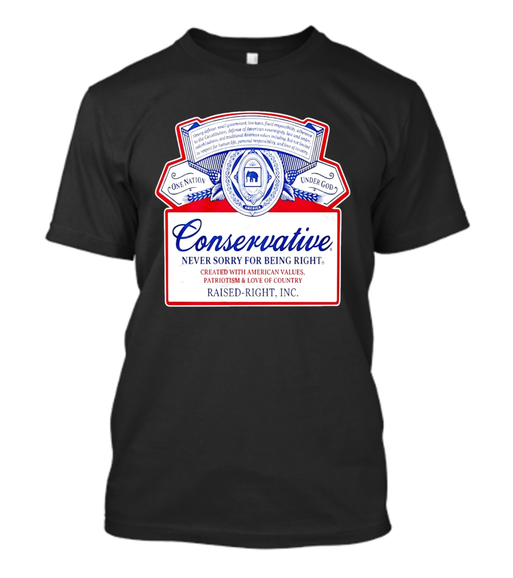 Conservative Never Sorry For Being Right One Nation Under God Raised Right Inc America Values Patriotism T-Shirt