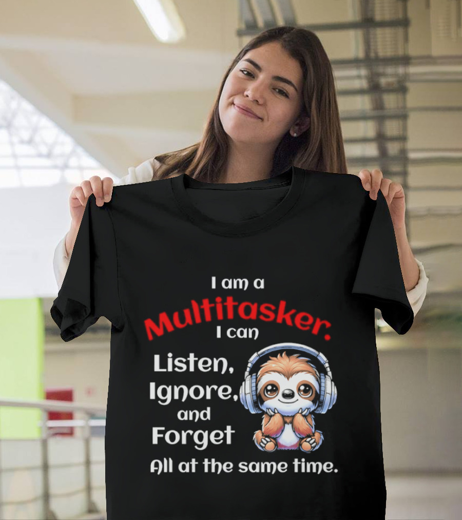 Sloth Headphones I Am a Multitasker Listen Ignore Forget All at the Same Time T-Shirt
