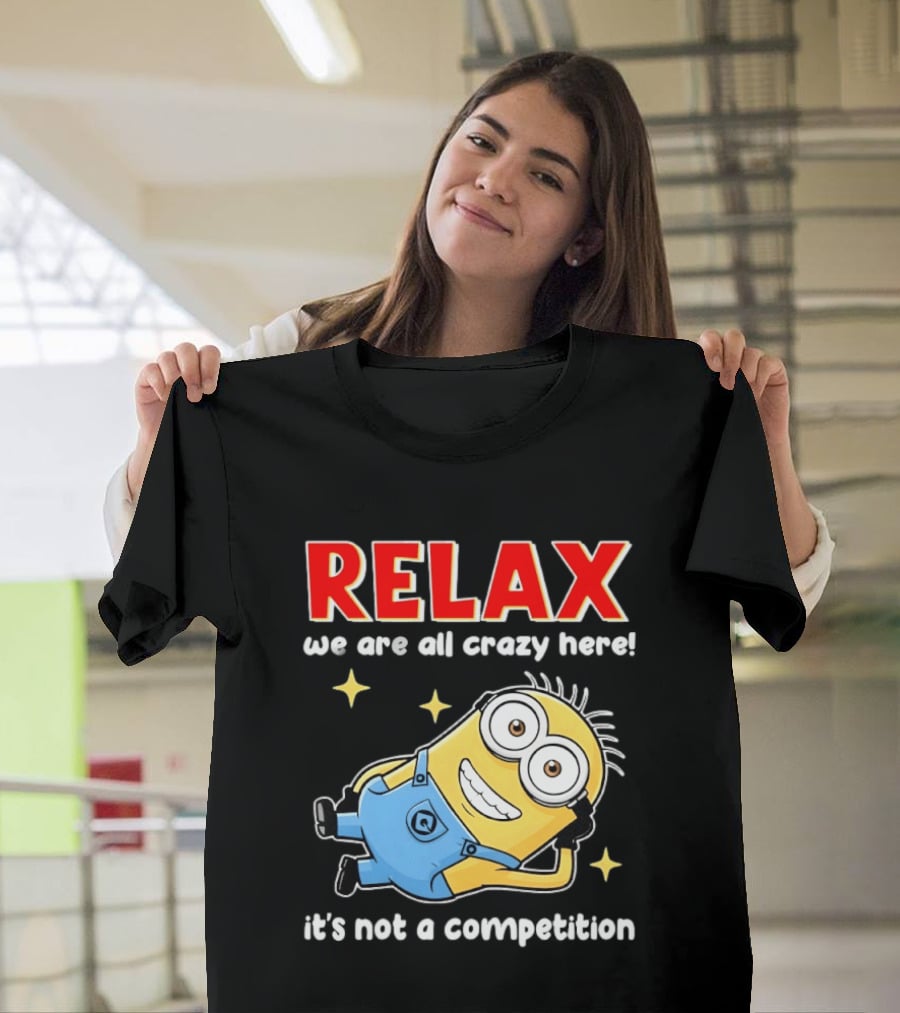RELAX We Are All Crazy Here Minion It's Not A Competition T-Shirt