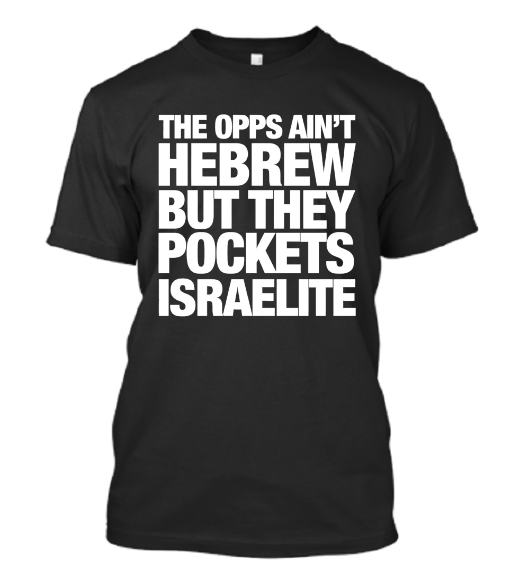 The Opps Ain't Hebrew But They Pockets Israelite Phrase T-Shirt