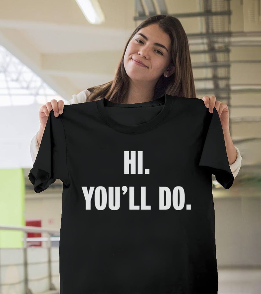 Hi You'll Do White T-Shirt