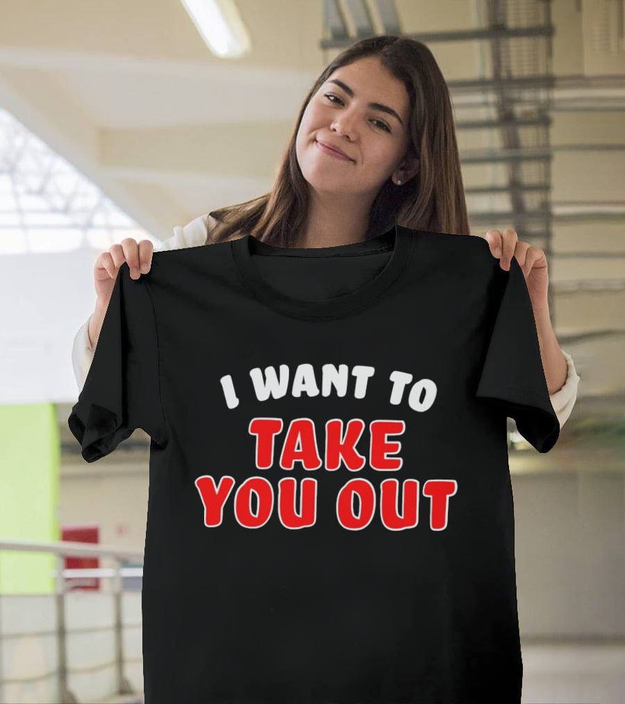 I Want To Take You Out White And Red T-Shirt