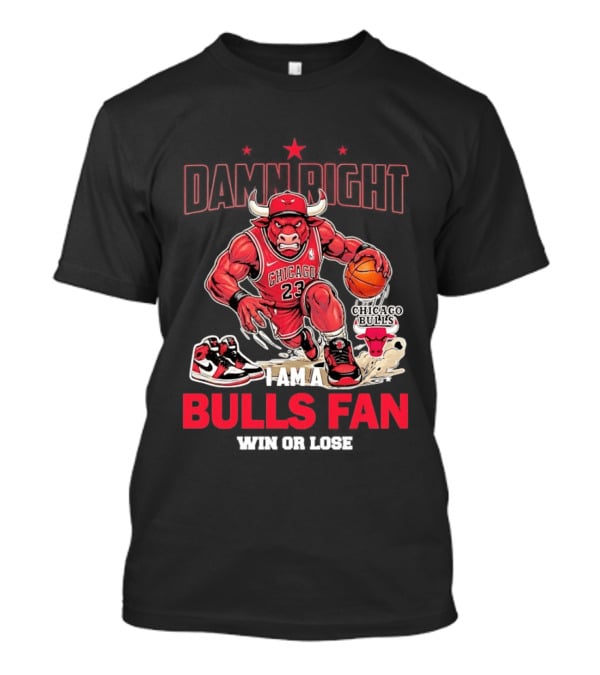 Damn Right I Am A Chicago Bulls Fan Win Or Lose T-Shirt