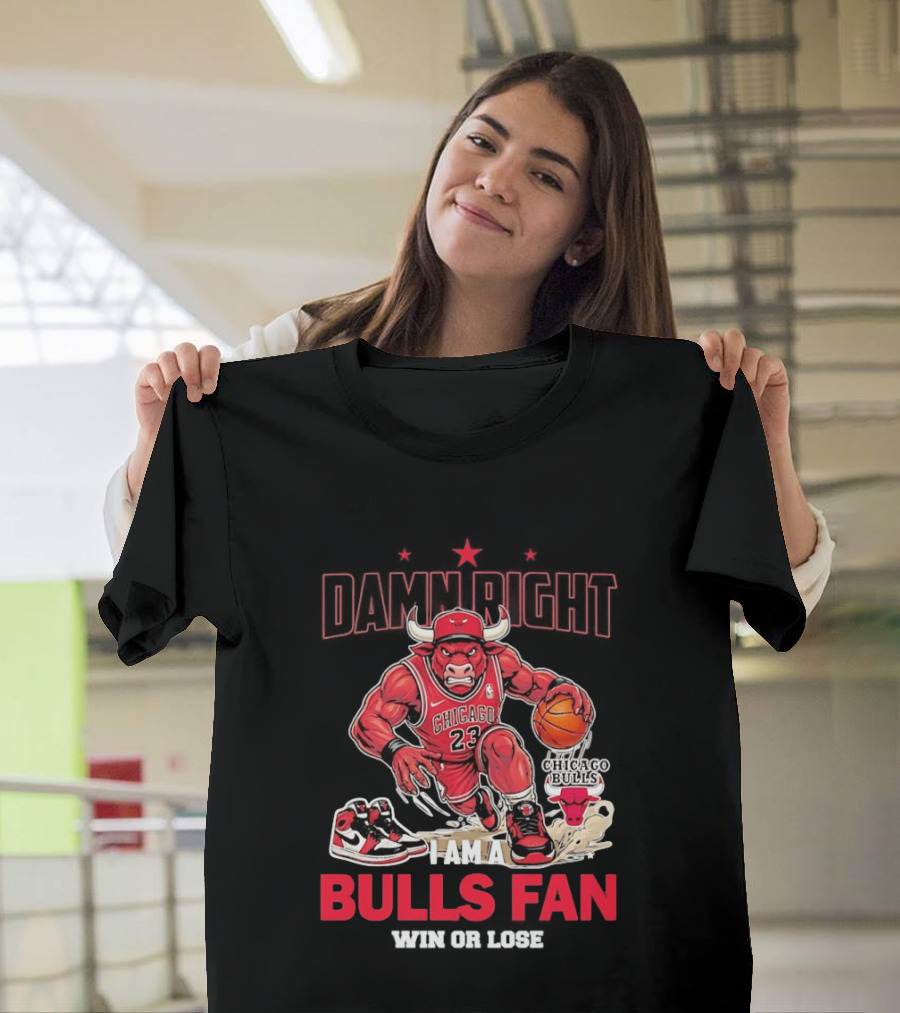 Damn Right I Am A Chicago Bulls Fan Win Or Lose T-Shirt