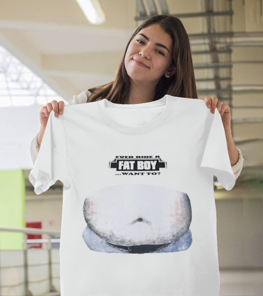Fat Boy Belly Ever Ride Want To T-Shirt