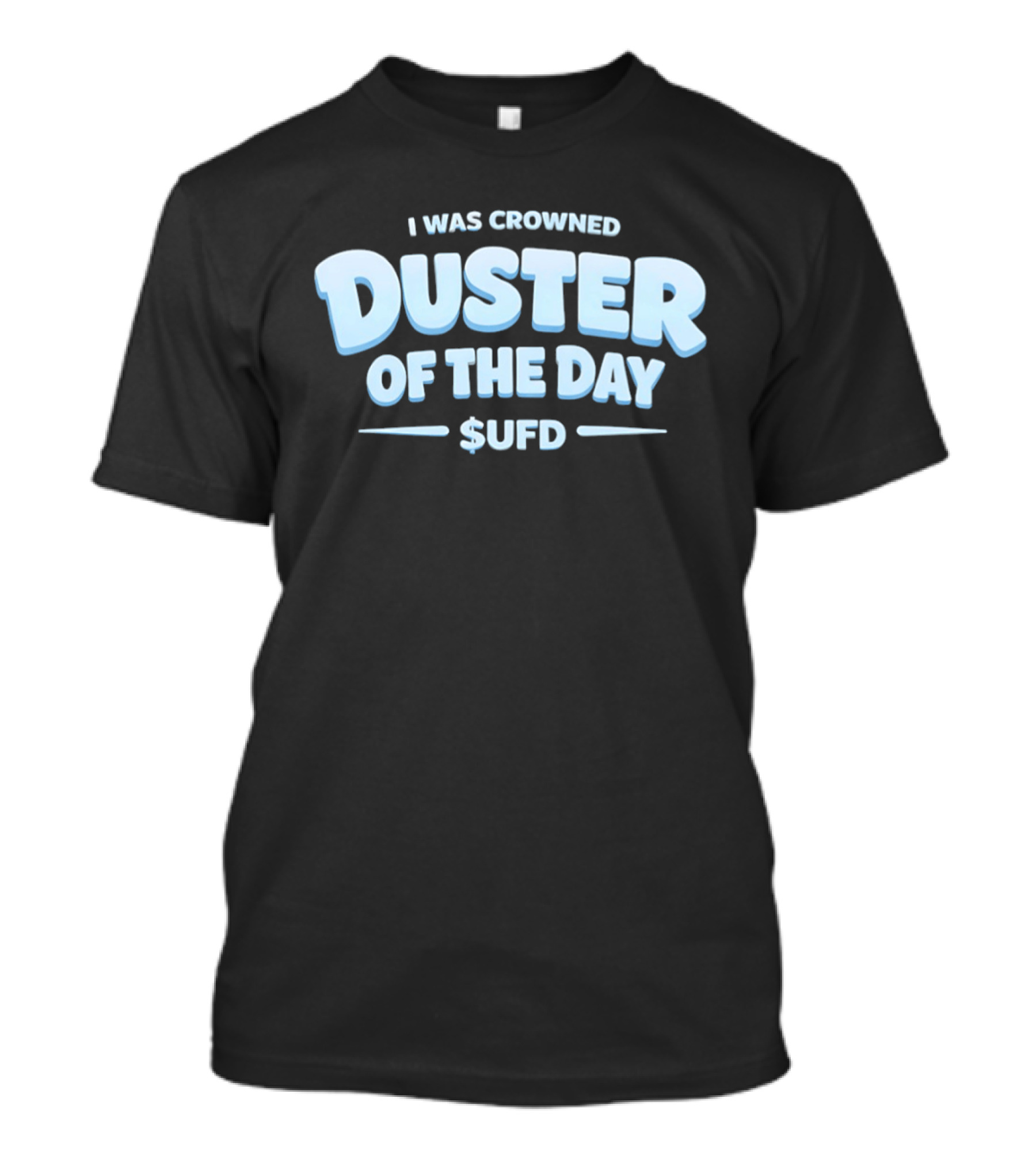 I Was Crowned Duster Of The Day SUFD T-Shirt