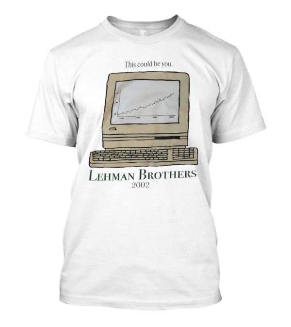 This Could Be You Vintage Computer Chart Lehman Brothers 2002 T-Shirt