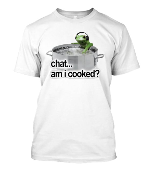 Chat Am I Cooked Frog Meme Humor T-Shirt