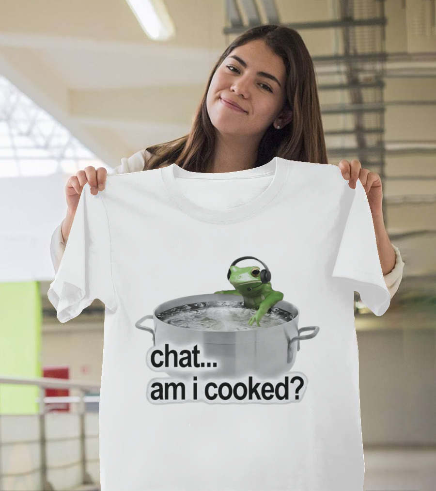Chat Am I Cooked Frog Meme Humor T-Shirt