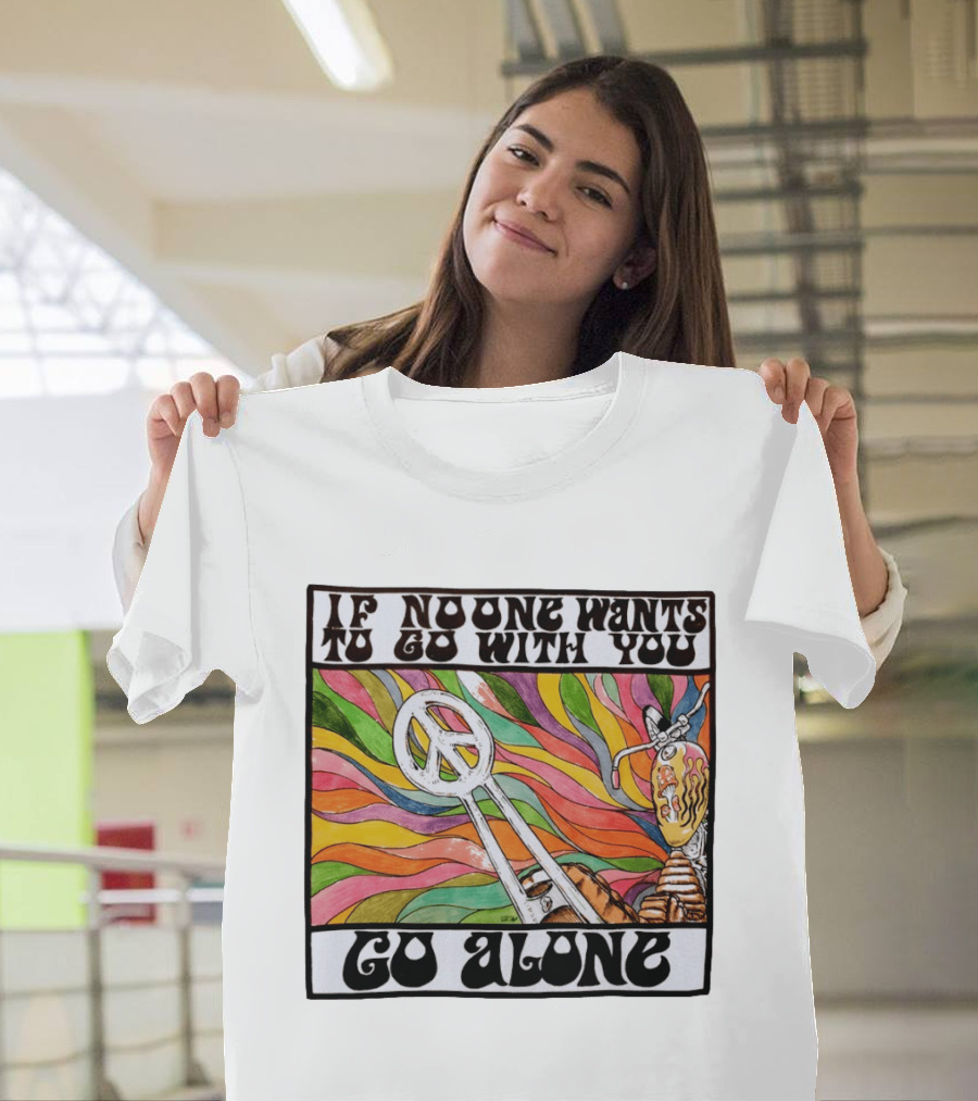 Peace Symbol Motorcycle Adventure Psychedelic Vibes If No One Wants To Go With You Go Alone T-Shirt