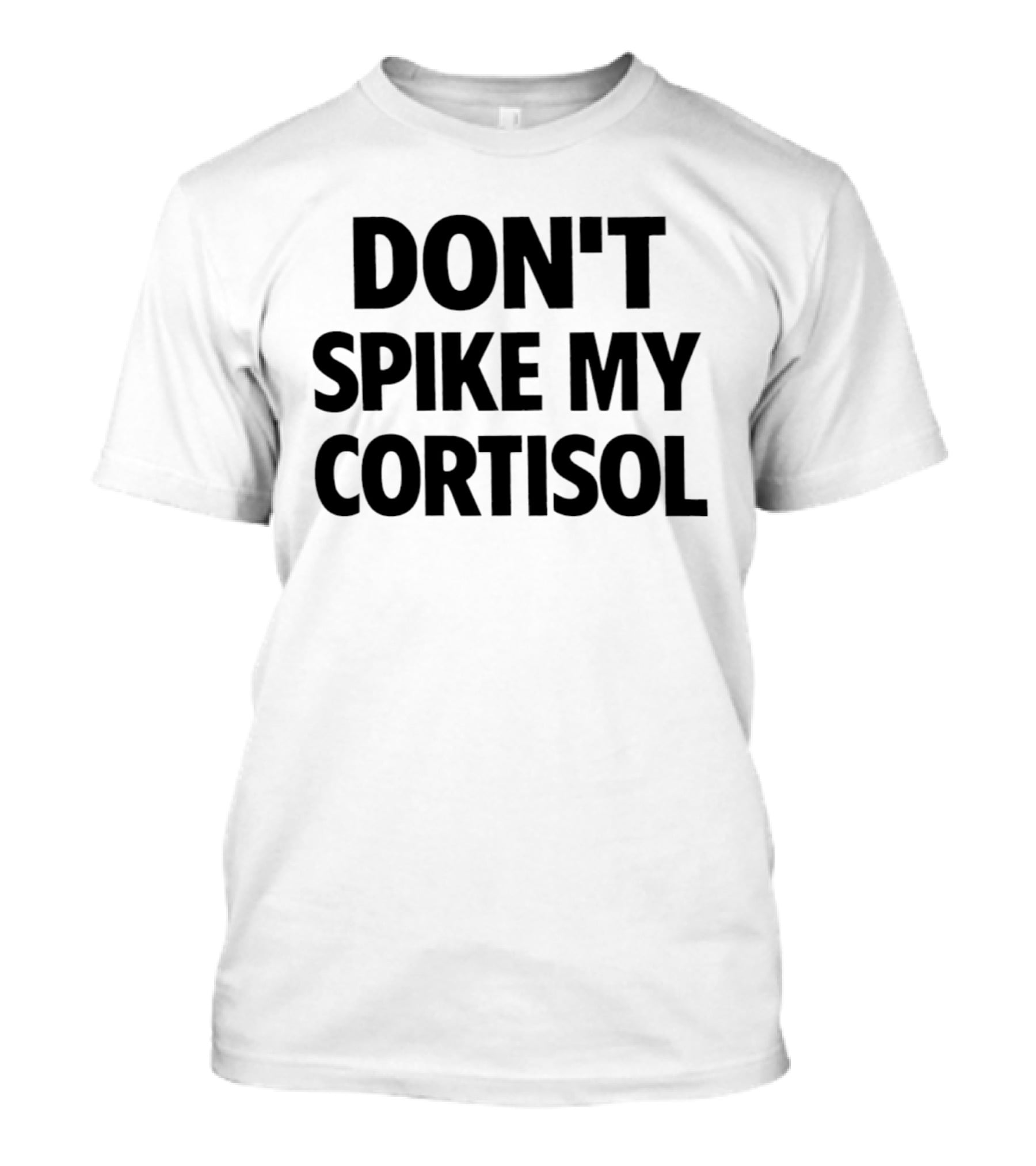 Don't Spike My Cortisol T-Shirt