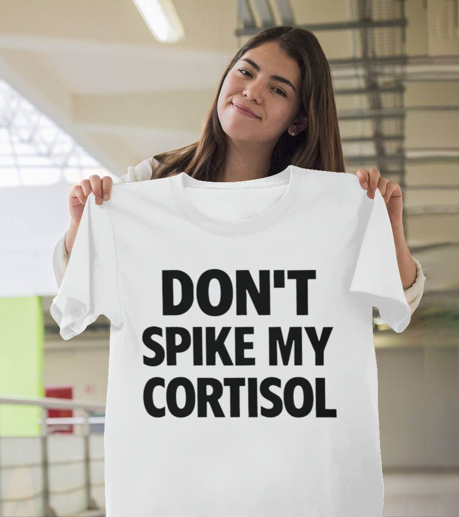Don't Spike My Cortisol T-Shirt