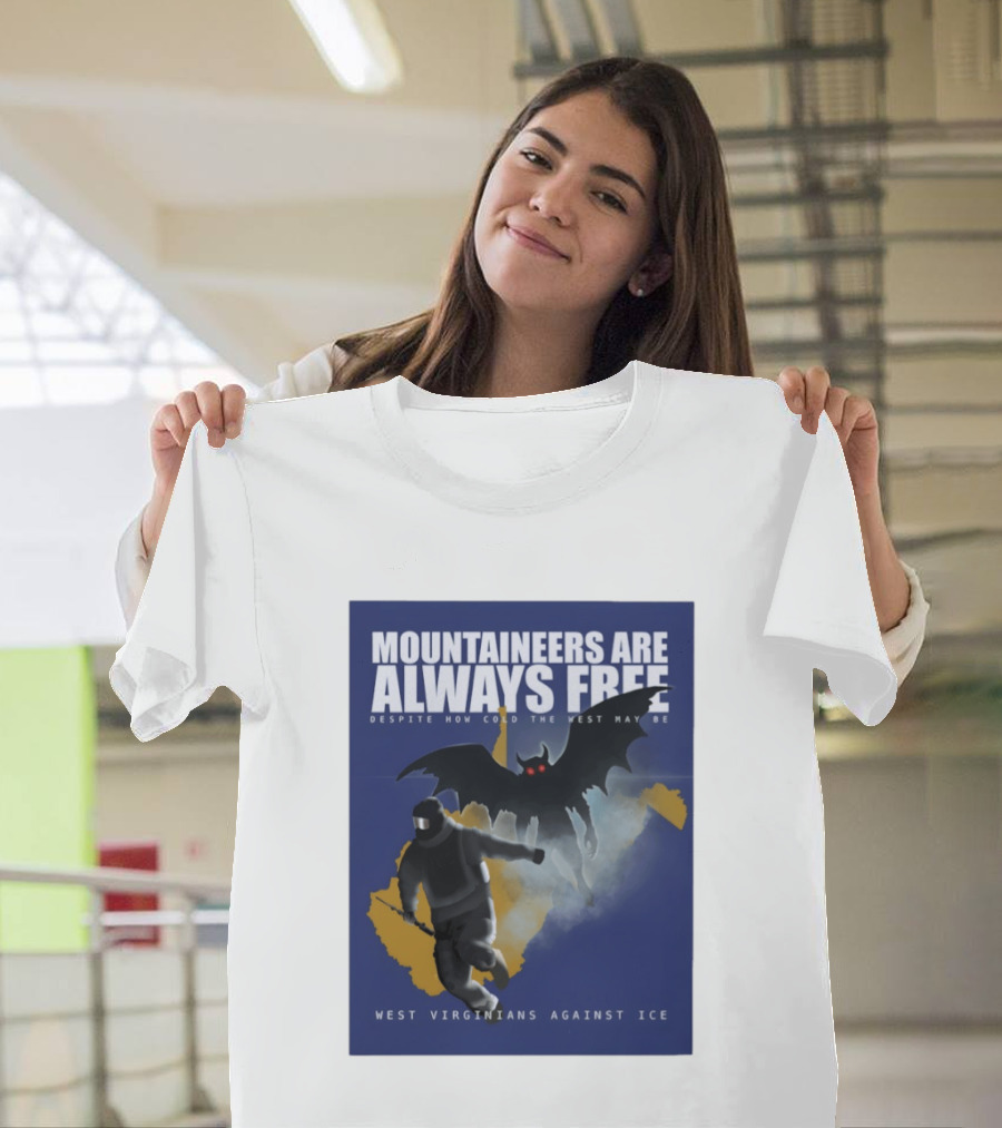Mountaineers Are Always Free West Virginians Against Ice Despite How Cold The West May Be T-Shirt