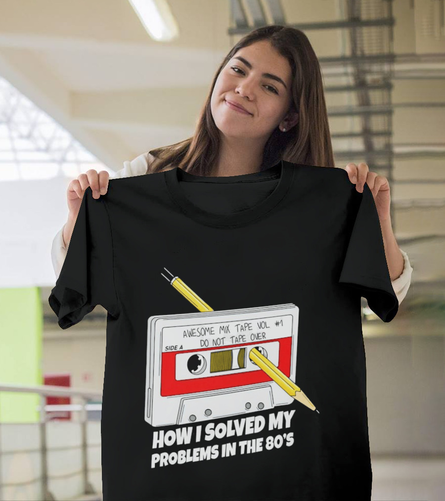 Cassette Tape Pencil Trick How I Solved My Problems In The 80s T-Shirt