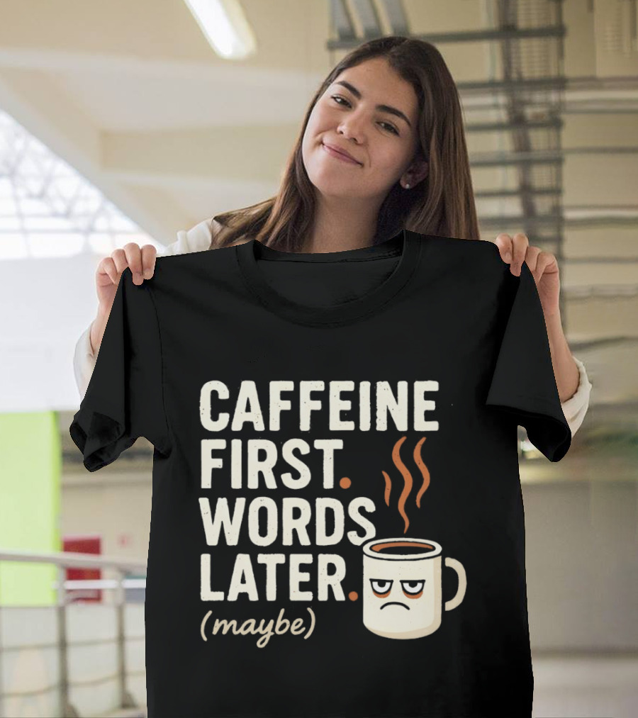 Caffeine First Words Later Maybe Grumpy Coffee T-Shirt