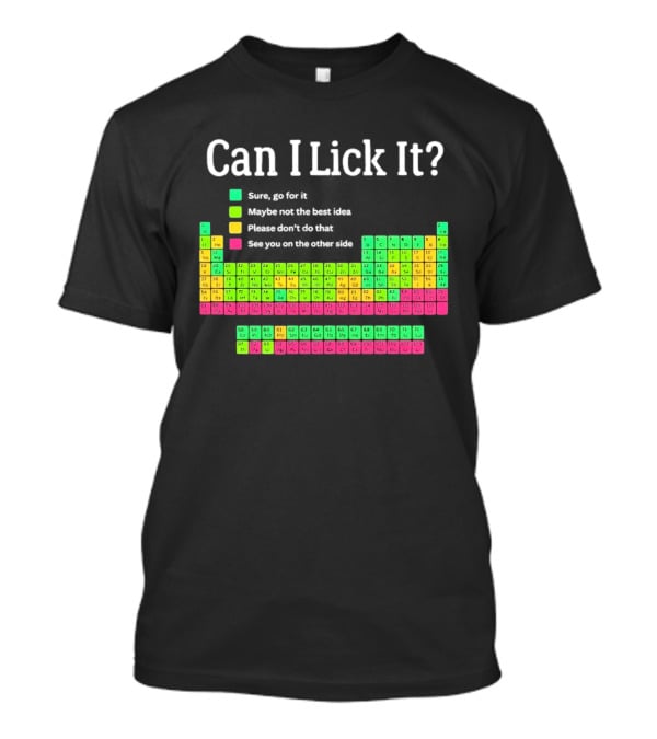 Can I Lick It Periodic Table For Science Teachers And Students T-Shirt