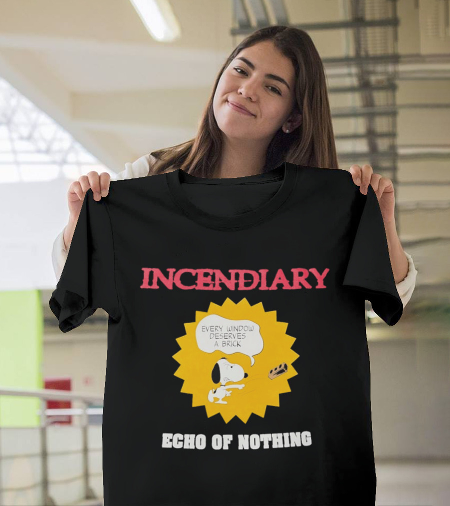 Incendiary Snoopy Every Window Deserves A Brick Echo Of Nothing T-Shirt