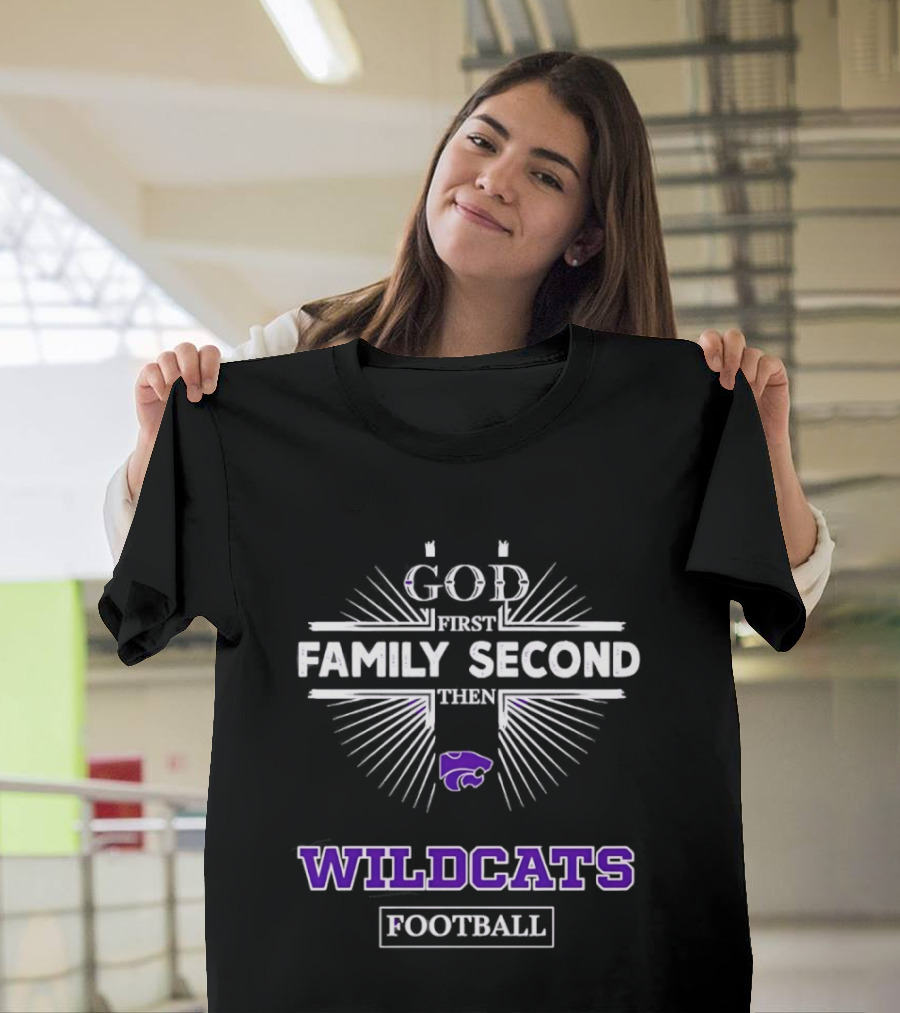 God First Family Second Then Wildcats Football Kansas State Wildcats T-Shirt