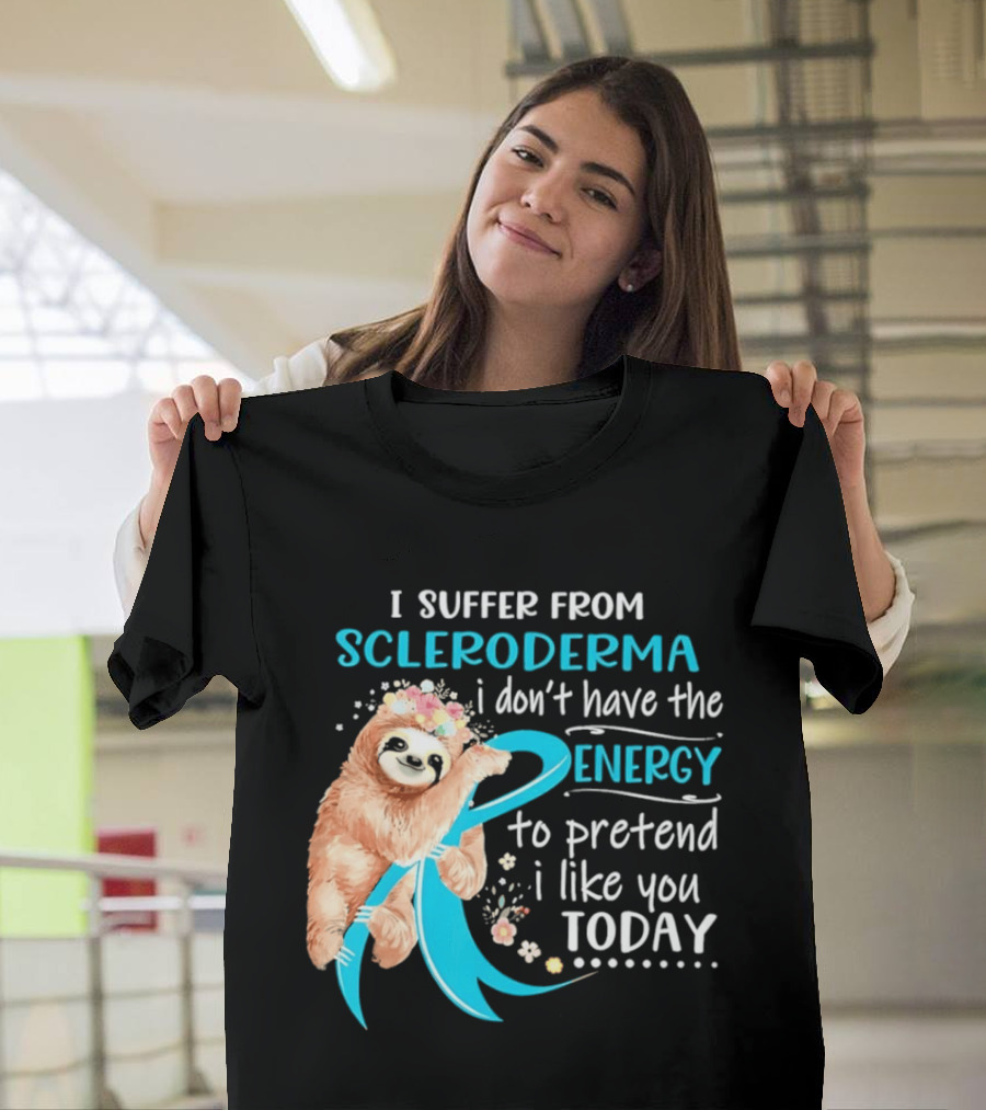 Scleroderma Awareness Sloth I Don't Have The Energy To Pretend Today T-Shirt