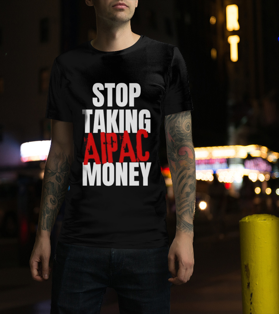 Stop Taking AIPAC Money T-Shirt
