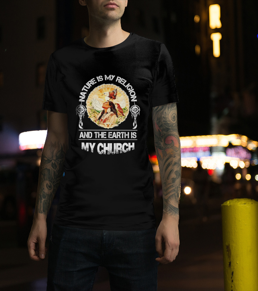 Native America Nature Is My Religion And The Earth Is My Church Symbolizing Connection With Eagles And Mountains T-Shirt