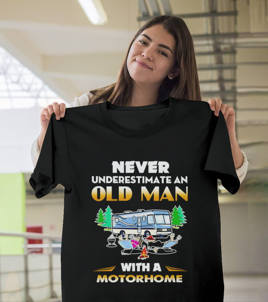 Never Underestimate An Old Man With A Motorhome Campfire Adventure T-Shirt