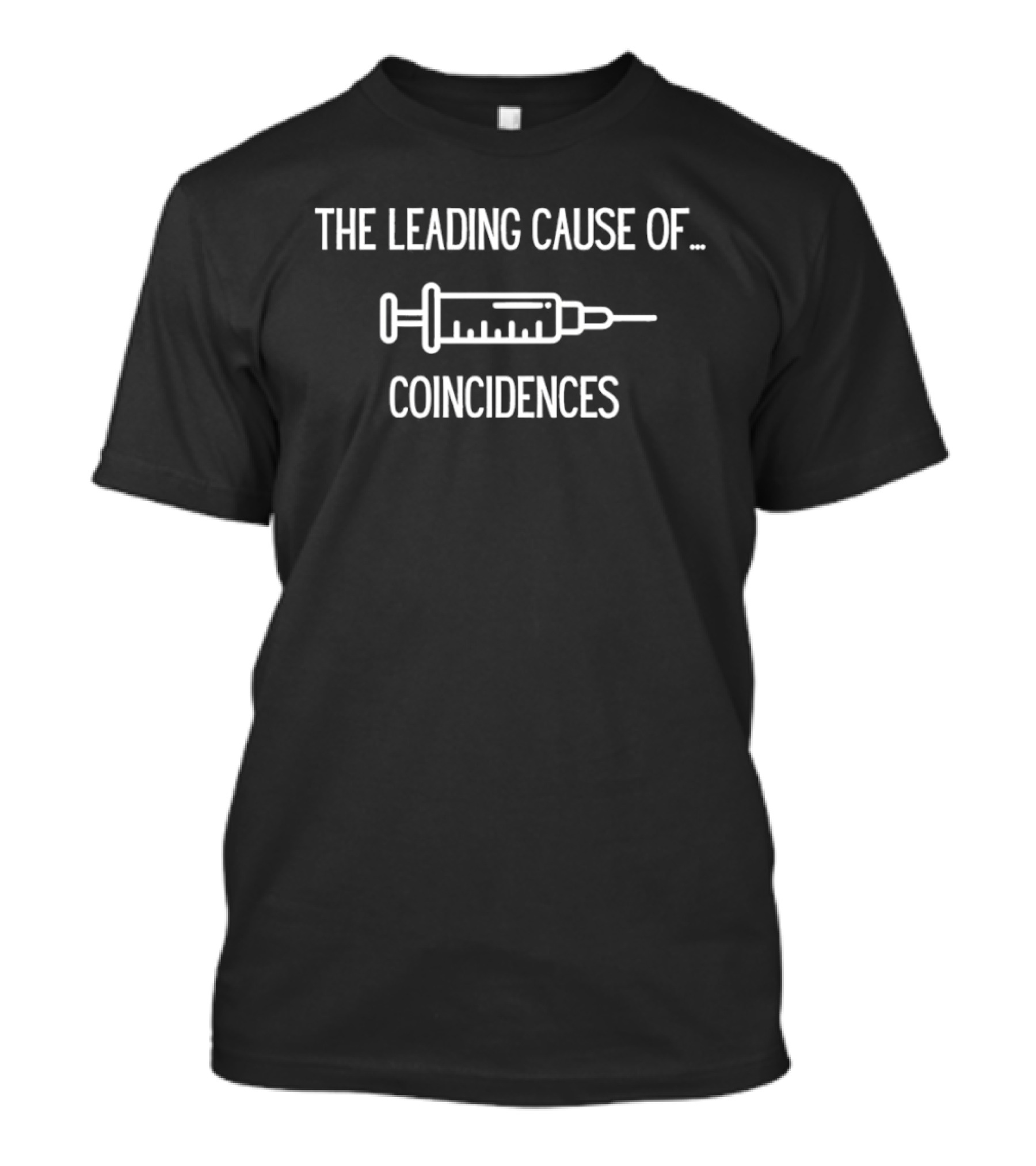 The Leading Cause Of Coincidences Syringe T-Shirt
