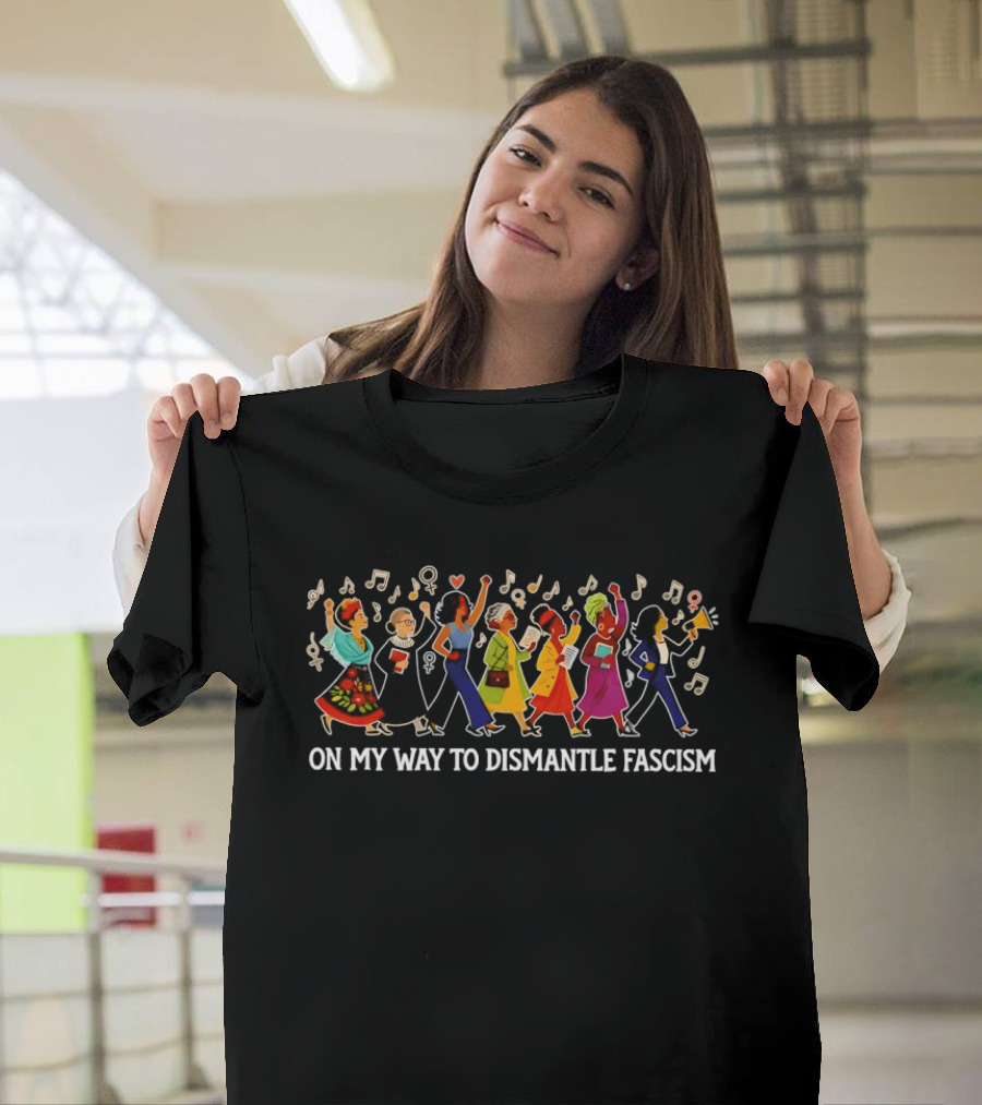 On My Way To Dismantle Fascism Marching With Musical Protest T-Shirt