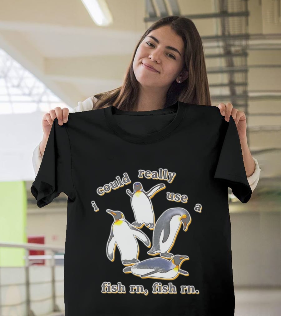 Penguin I Could Really Use A Fish Rn Fish Rn Funny Penguin Saying T-Shirt