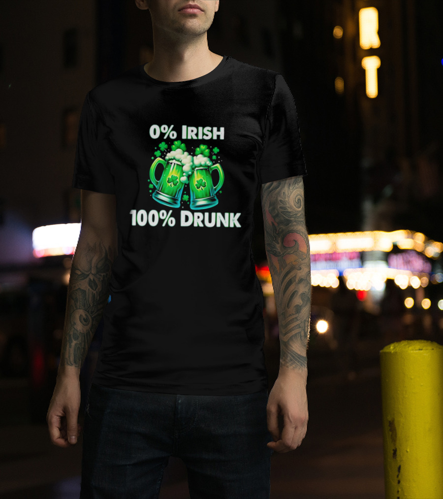 0% Irish 100% Drunk Green Beer S With Shamrocks T-Shirt