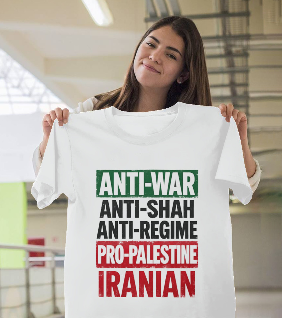 Anti War Anti Shah Anti Regime Pro Palestine Iranian T-Shirt