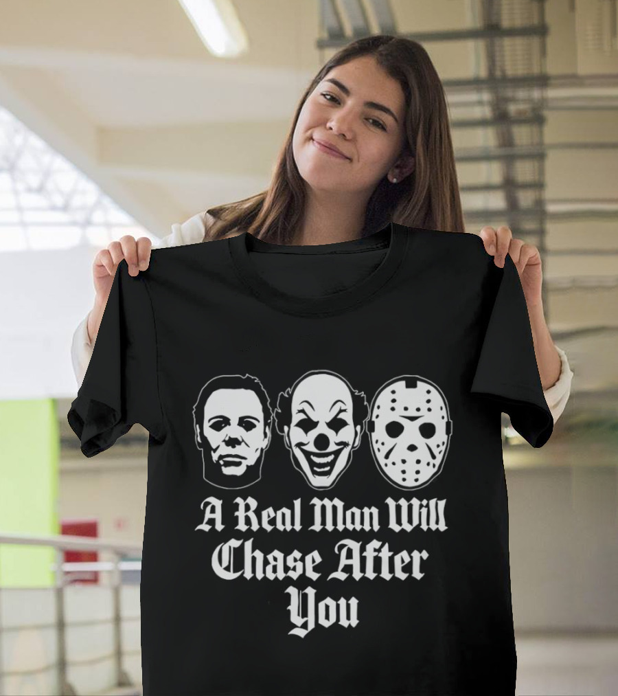 A Real Man Will Chase After You Horror Movie Slasher T-Shirt