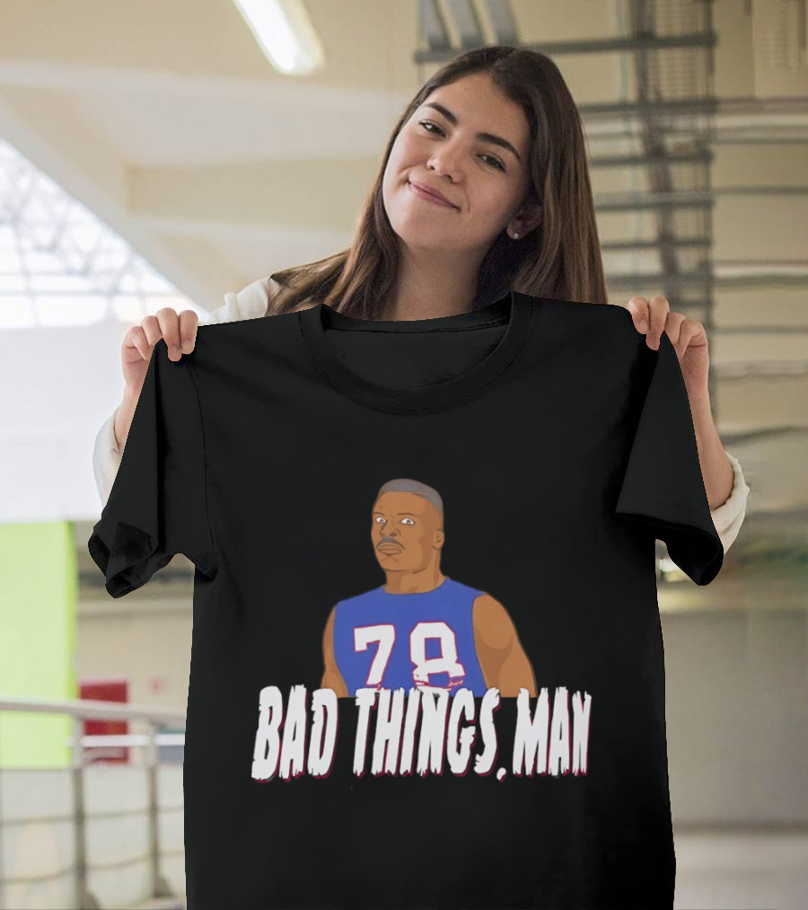 Buffalo Bills Bruce Smith 78 Bad Things Man T-Shirt