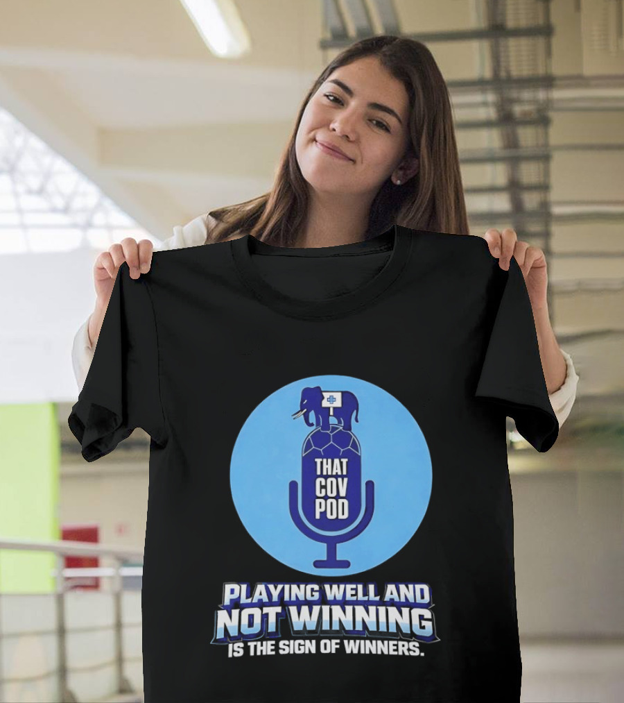 That GOV Pod Playing Well And Not Winning Is The Sign Of Winners T-Shirt