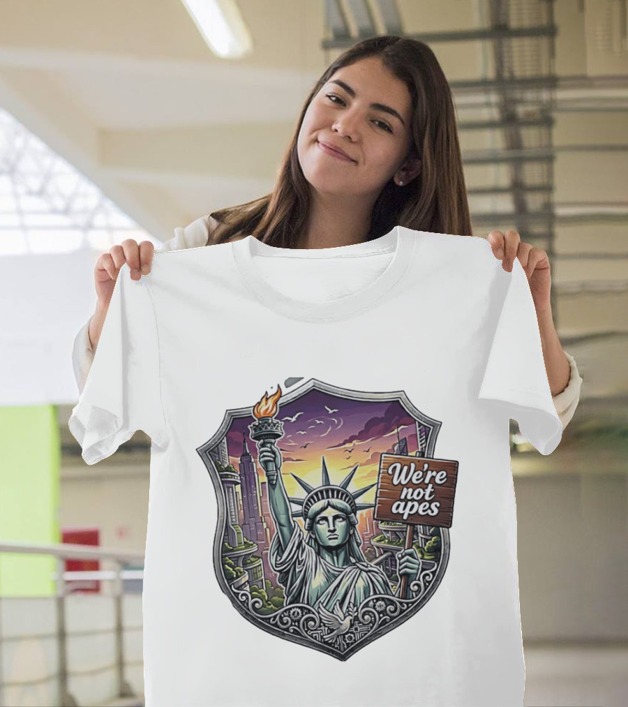 We're Not Apes Statue Of Liberty Protest T-Shirt