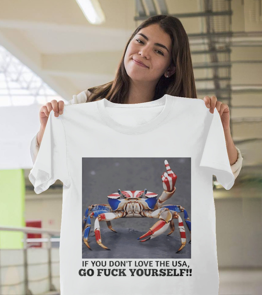 Crab USA If You Don't Love The USA Go Fck Yourself Patriotic Gesture T-Shirt